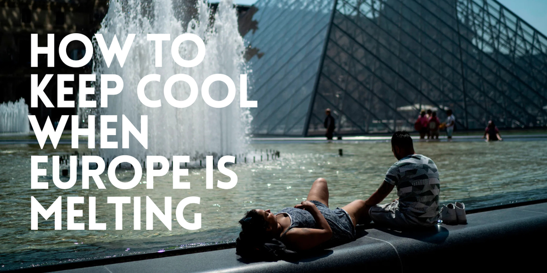 How to Keep Cool When Europe is Melting